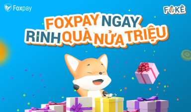 F-Ô-KÊ: Chào tháng 10, Foxpay ngay - rinh liền tay ưu đãi lên tới nửa triệu đồng