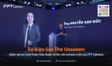 Sự kiện See The Unseeen: Giám sát an ninh hoàn hảo được vẽ lên với camera mới của FPT Camera